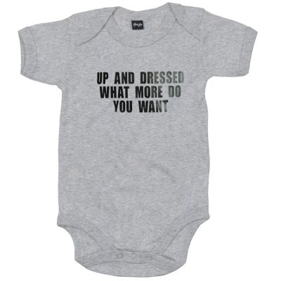 up-and-dressed-what-more-do-you-want-funny-baby-grow