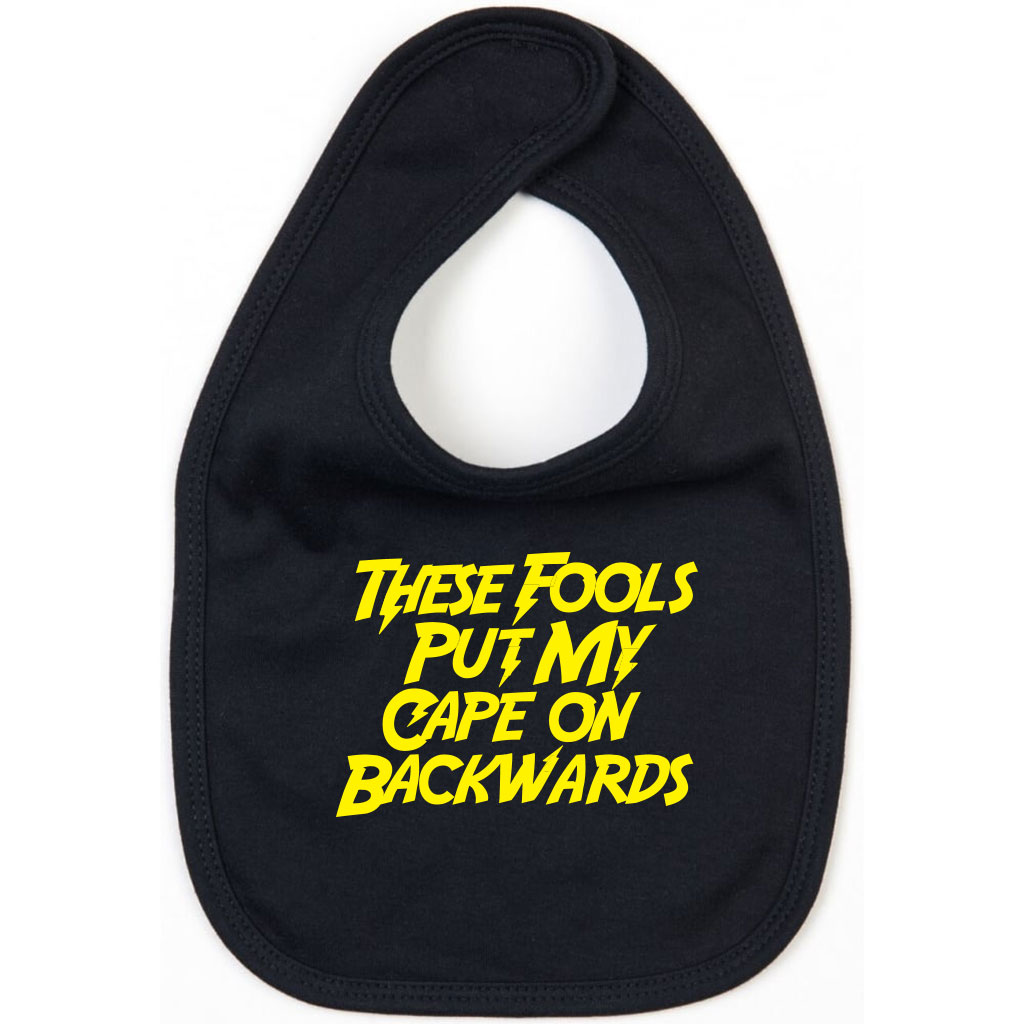 Funny Baby Bib - These Fools Put My Cape On Backwards